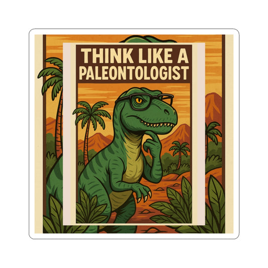 Paleontologist Dino Stickers - Think Like A Paleontologist, Dinosaur Lover Gifts, Eco-Friendly Decals, Journals, Laptop Stickers, Fun Art